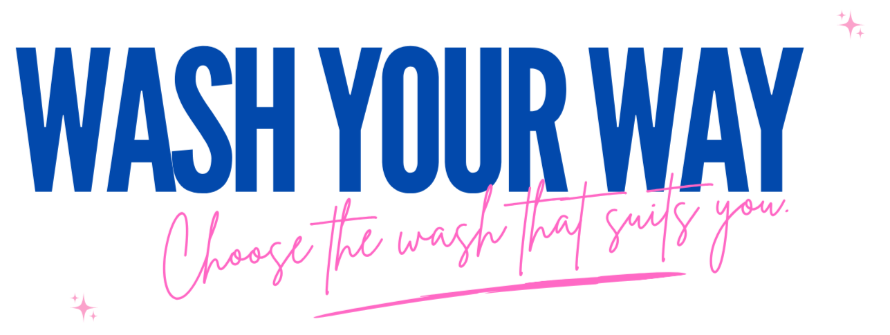 Colorful text saying "Wash Your Way" with the phrase "Choose the wash that suits you" written underneath in pink, decorative handwriting style, with small pink star icons.