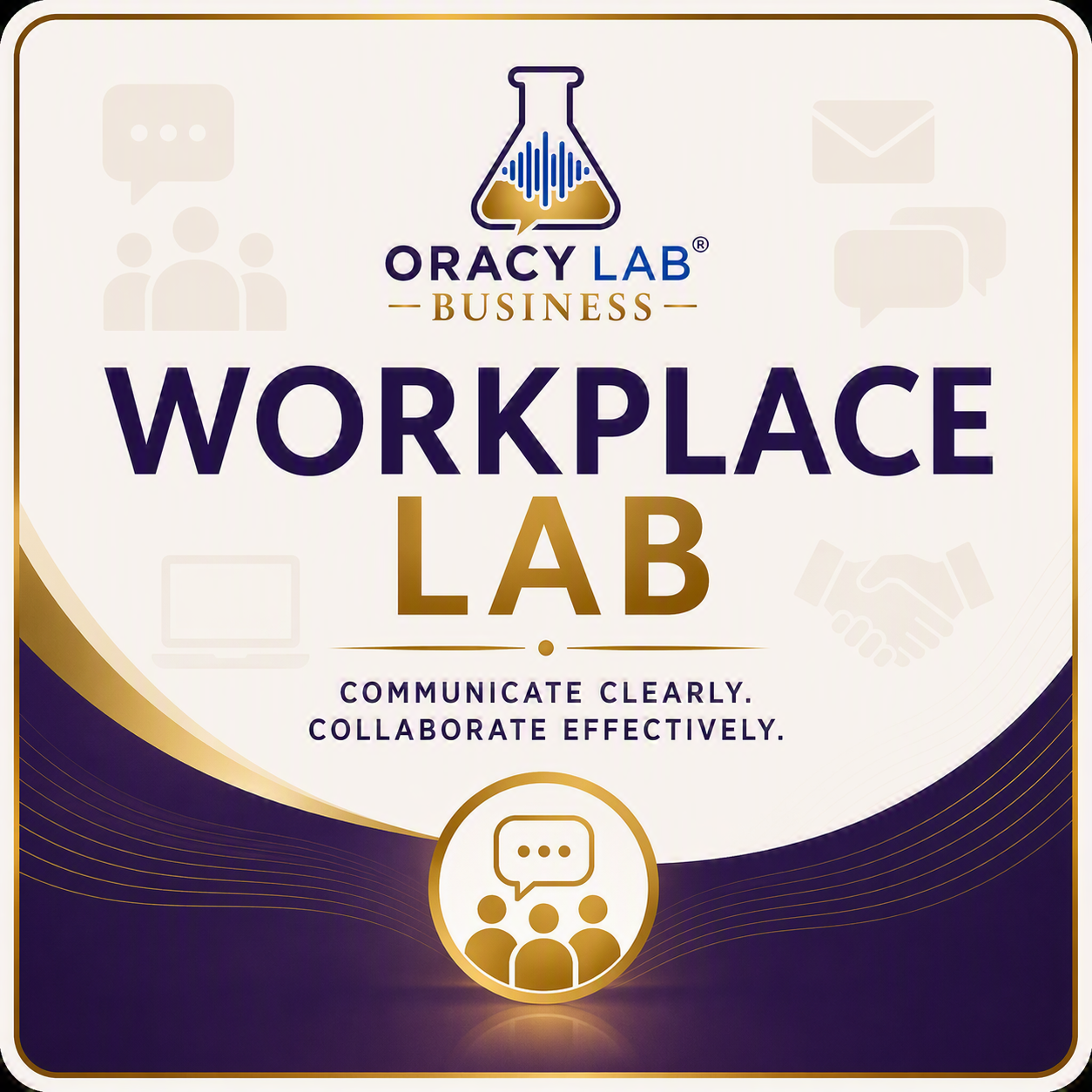 Cover for Oracy Lab Business Workplace Lab, with a logo of a laboratory flask and icons representing communication and collaboration, and the phrases 'Communicate Clearly. Collaborate Effectively.'