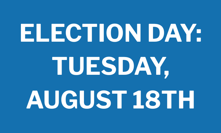 Election Day is Tuesday, August 18th