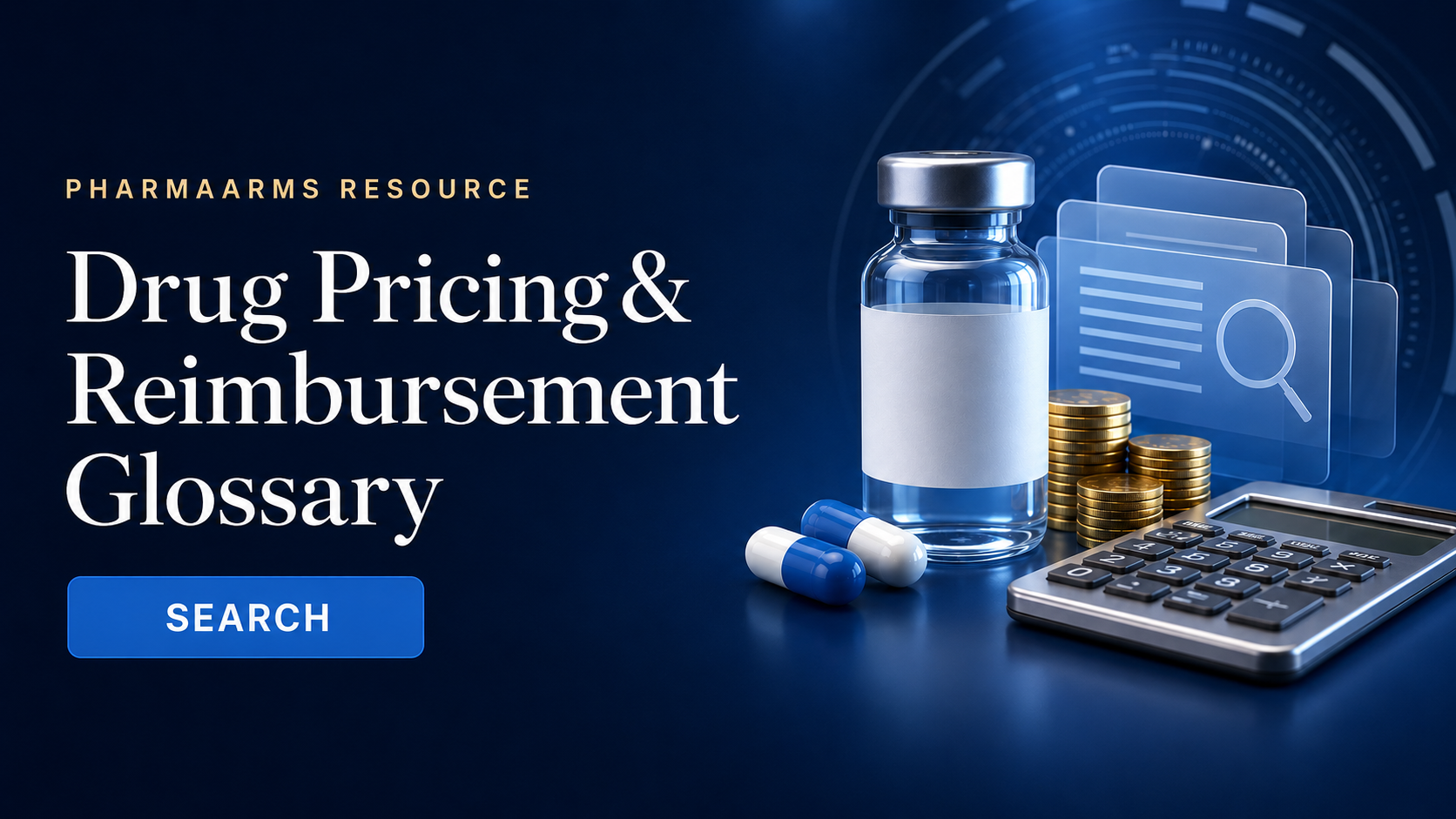 A medical vial, capsules, coins, a calculator, and digital interface graphics on a dark blue background. Text overlay reads 'Pharmaarms Resource: Drug Pricing & Reimbursement Glossary' with a search button.