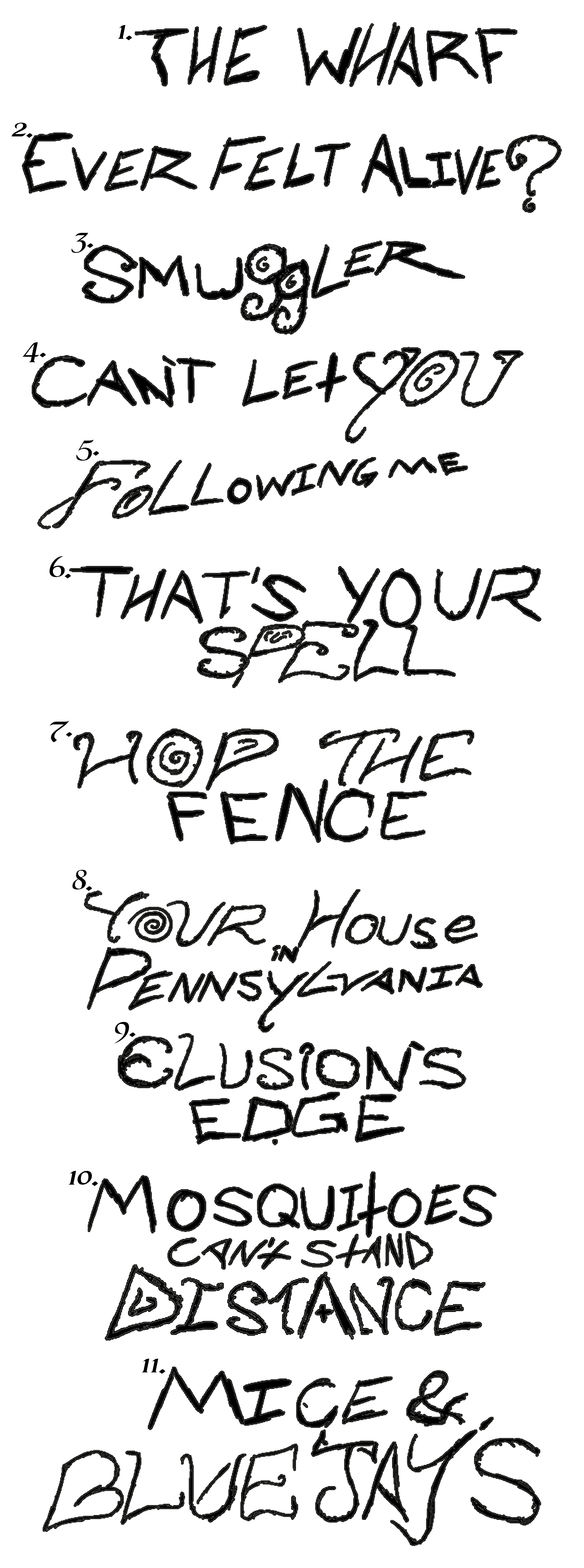 Handwritten text reading: "The Wharf. Ever Felt Alive? Smuggler. Can't Let You Follow Me. That's Your Sill. Hop the Fence. Your House in Pennsylvania. Illusions Edge. Mosquitoes Can't Stand Distance. Mice & Blue Jays."