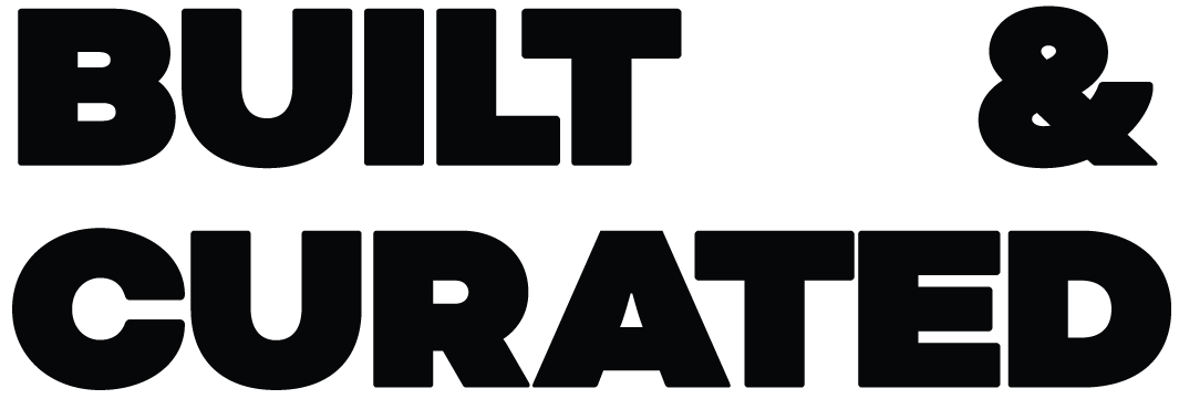 Built &amp; Curated 