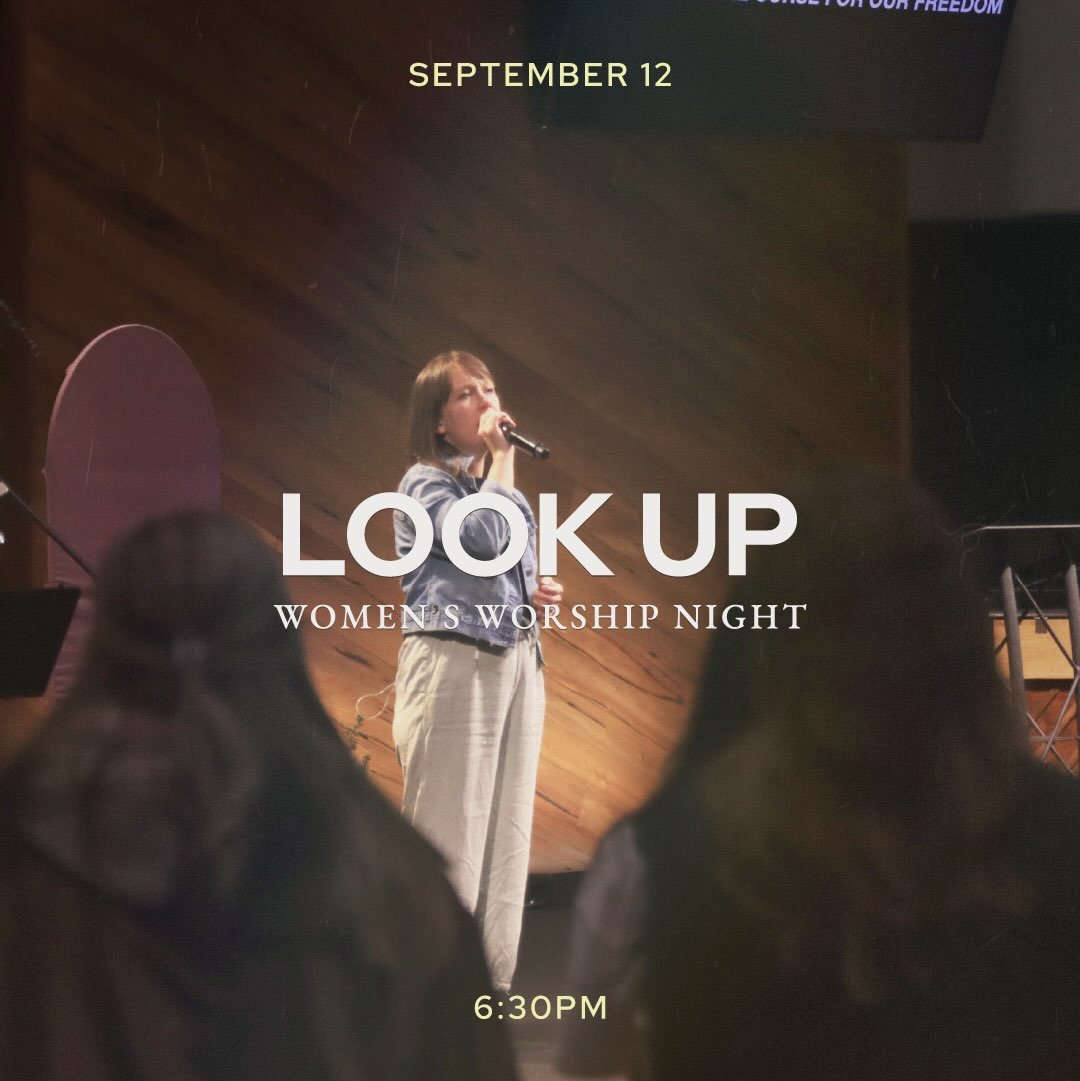 Join us for &ldquo;Look Up&rdquo;, a special Women&rsquo;s Worship Night on September 12 at 6:30pm, as we lift our hearts and minds to the Lord. Through worship, prayer, Scripture, and testimonies, we&rsquo;ll celebrate God&rsquo;s faithfulness and e