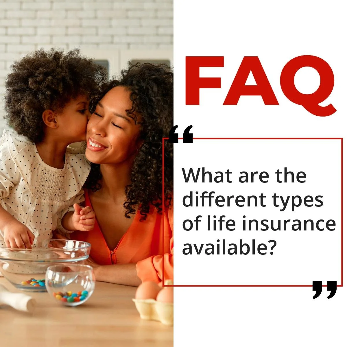 A woman and a young girl share a moment of affection, with the girl kissing the woman on the cheek. They are seated at a table with bowls of colorful candies and eggs, indoors with a brick wall in the background. The right side of the image contains a large red 'FAQ' heading and a question about different types of life insurance available.