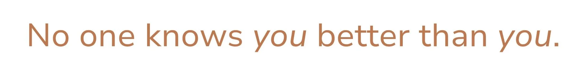 The image displays the quote "No one knows you better than you" in brown text on a white background.