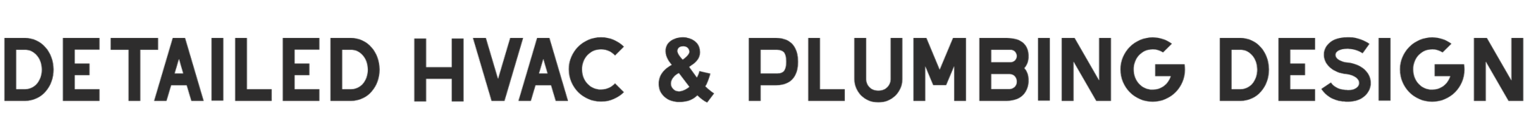Text that reads 'Detailed HVAC & Plumbing Design'