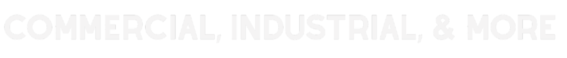 Text reading 'Commercial, Industrial, & More' on a black background in bold white font.