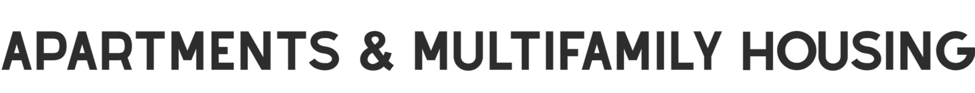 Text on a black background reading "APARTMENTS & MULTIFAMILY HOUSING" in bold gray font.