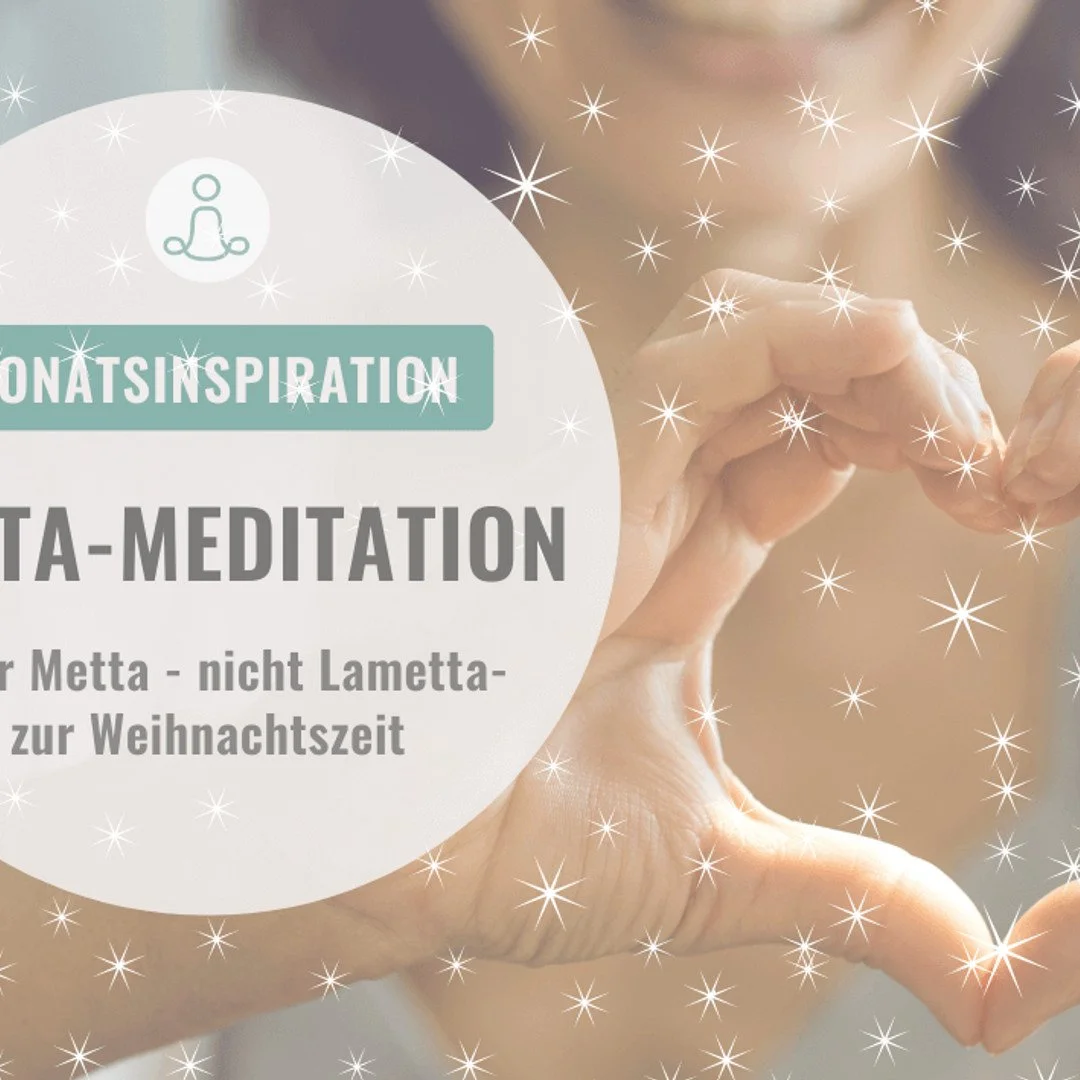 Monatsinspiration Dezember - METTA MEDITATION: Weniger Lametta, mehr Metta