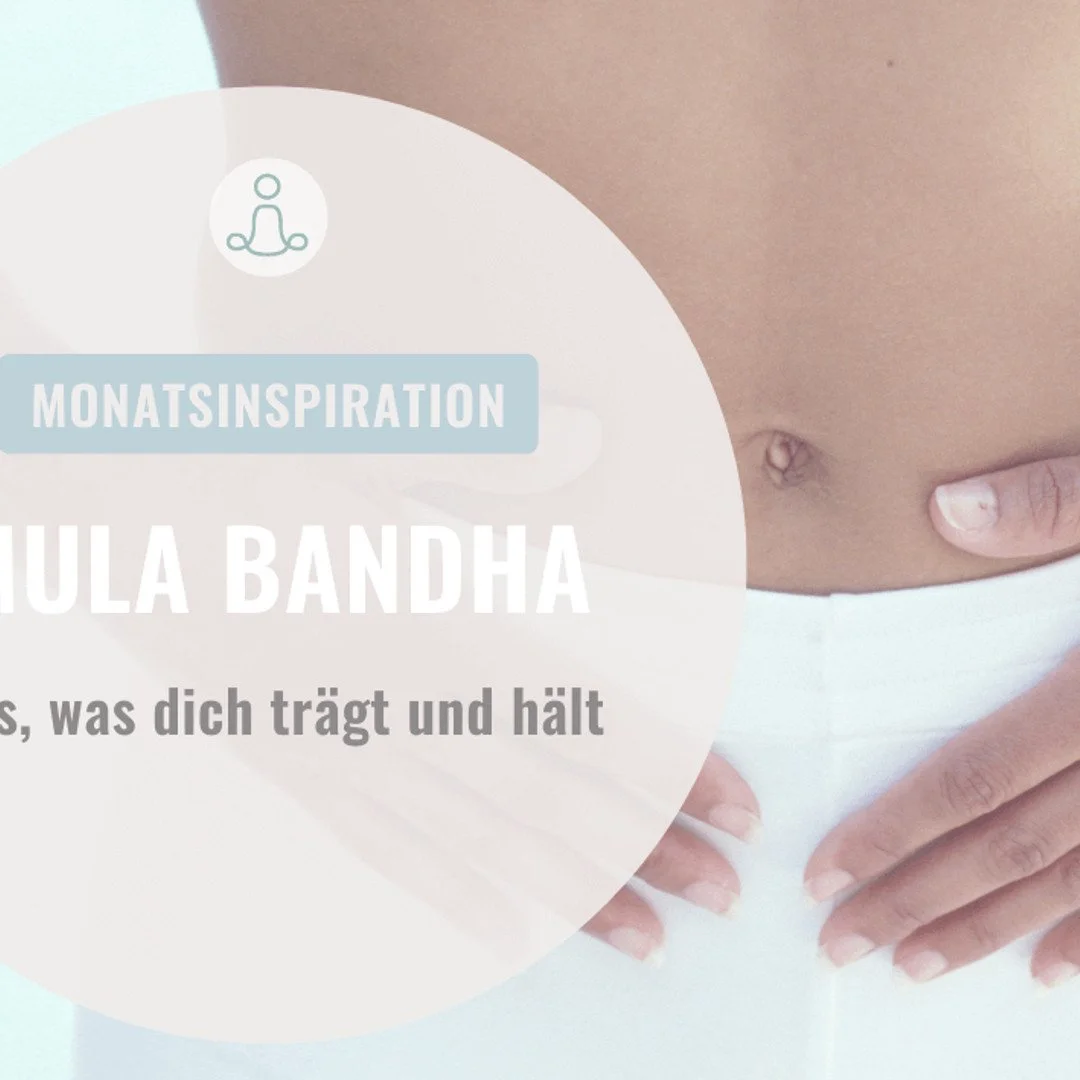 Monatsinspiration November – MULA BANDHA: Das, was dich trägt und hält
