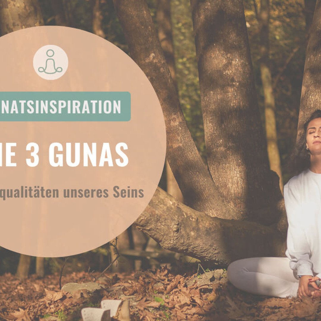Monatsinspiration Oktober – DIE 3 GUNAS... Grundqualitäten unseres Seins