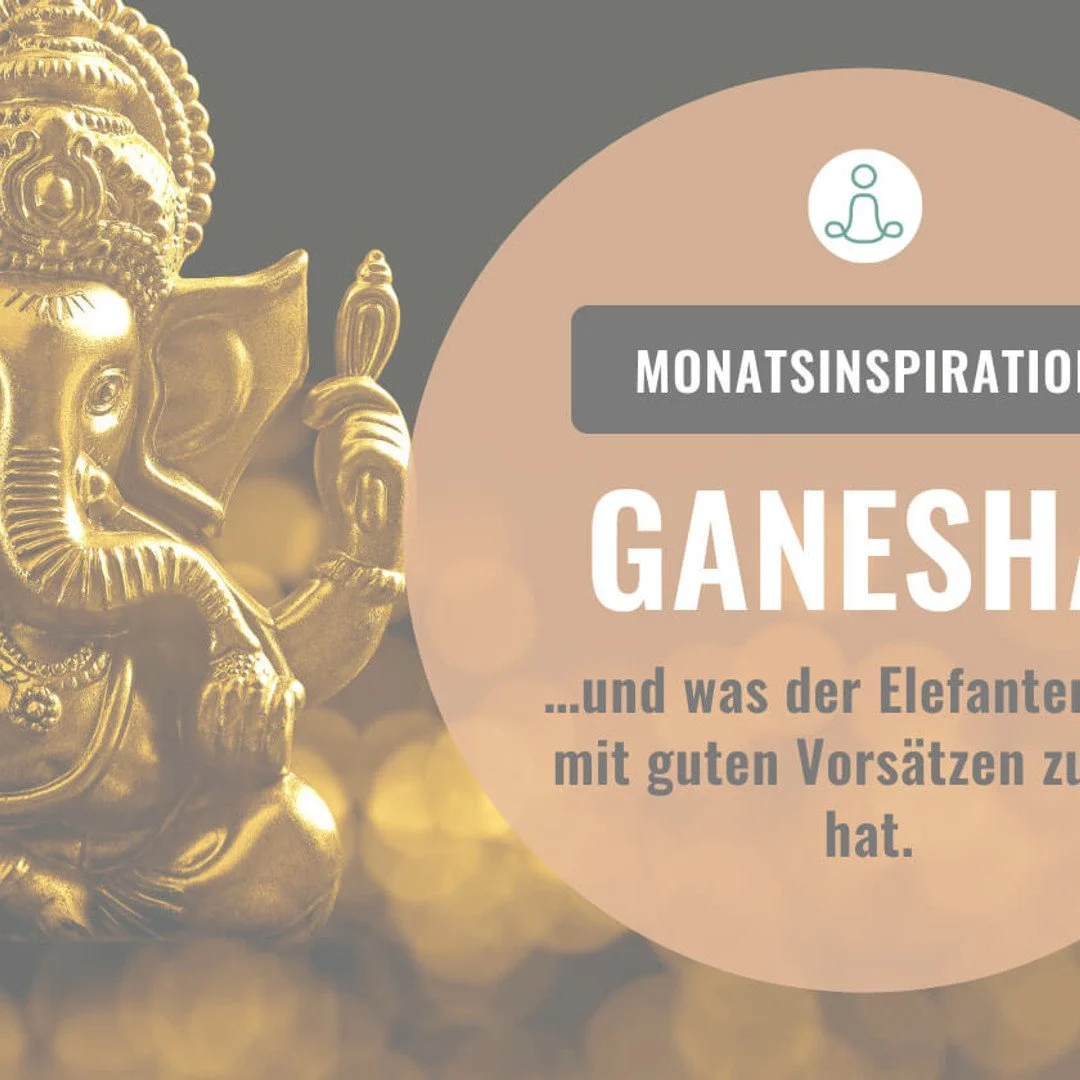 Monatsinspiration Januar: "GANESHA" …und was der Elefantengott mit guten