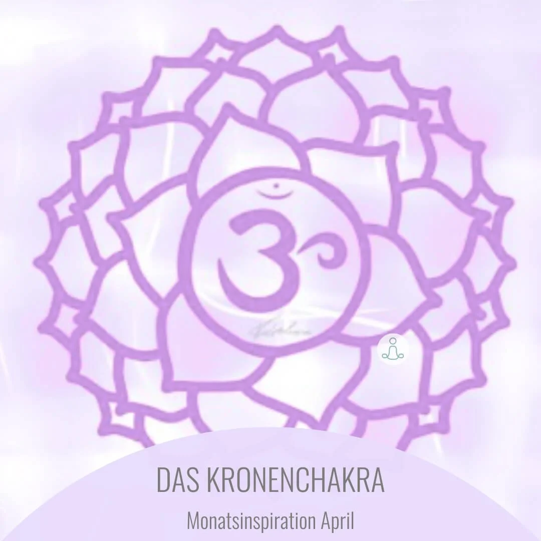 Monatsinspiration April - DAS KRONENCHAKRA