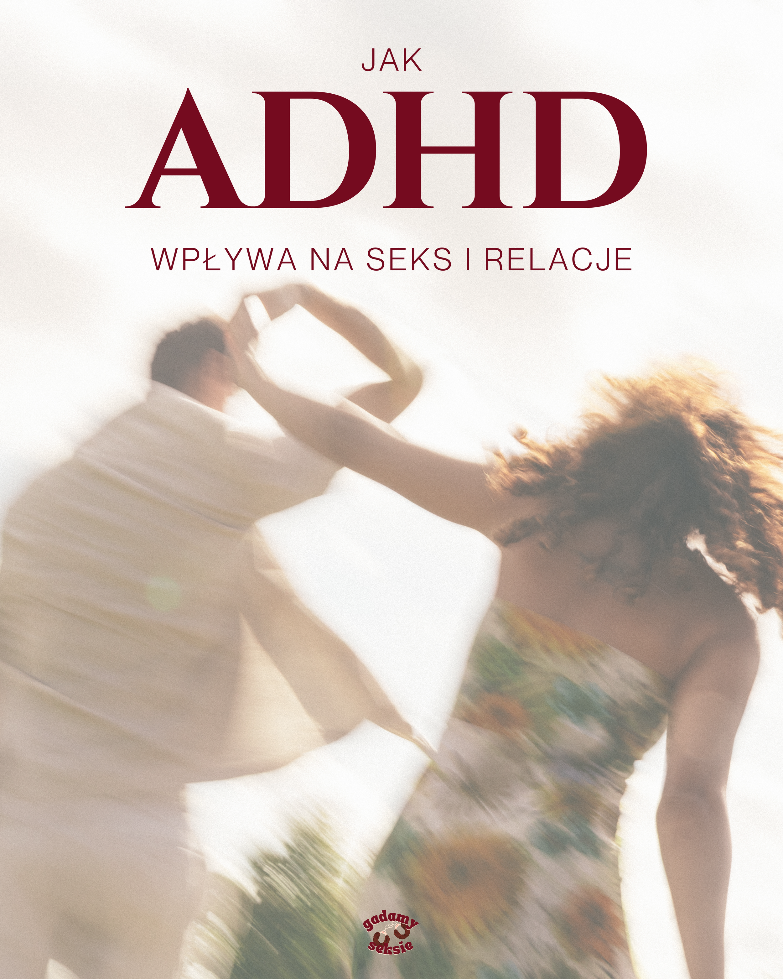 Cover of a book titled "jak ADHD" with subtitle "Wpływa na seks i relacje". The cover features an abstract, blurred image of a couple holding hands in a warm, sunlight setting.