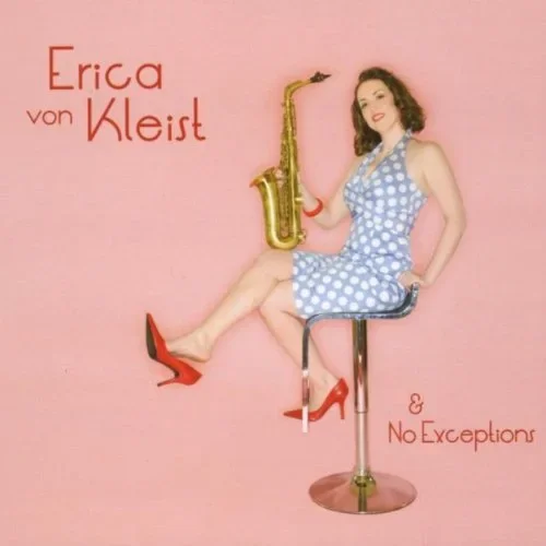 Album cover of No Exceptions by Erica von Kleist, featuring Erica von Kleist seated on a chair wearing a blue-and-white gingham dress and holding a saxophone against a pink background.
