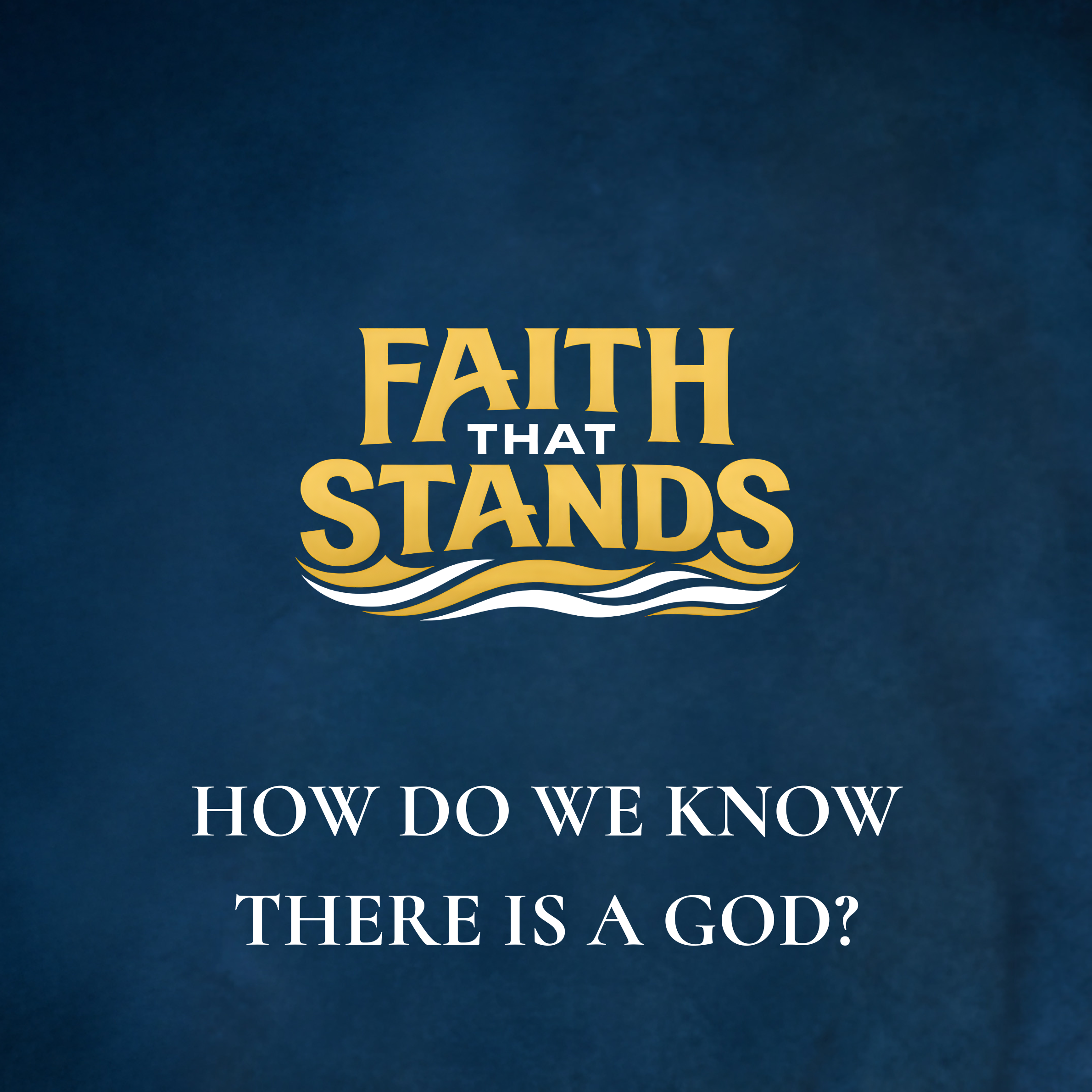 Episode 2: How Do We Know There Is a God?