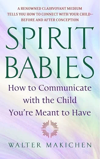 Book cover titled 'Spirit Babies: How to Communicate with the Child You're Meant to Have' by Walter Makichen, with a light pastel background and a small sun symbol.