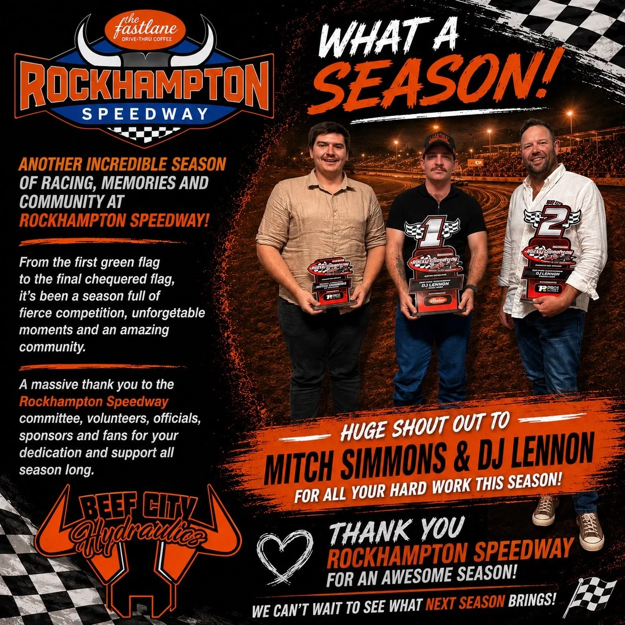 🏁 What a season at Rockhampton Speedway! 🏁

From everyone at Beef City Hydraulics, we&rsquo;d like to thank the Rockhampton Speedway committee, volunteers, officials, drivers, crews, and fans for another fantastic season of racing.

A special shout