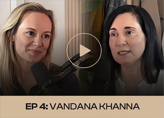 Ep. 4 - Vandana Khanna: The Quiet Power of the Woman’s Voice