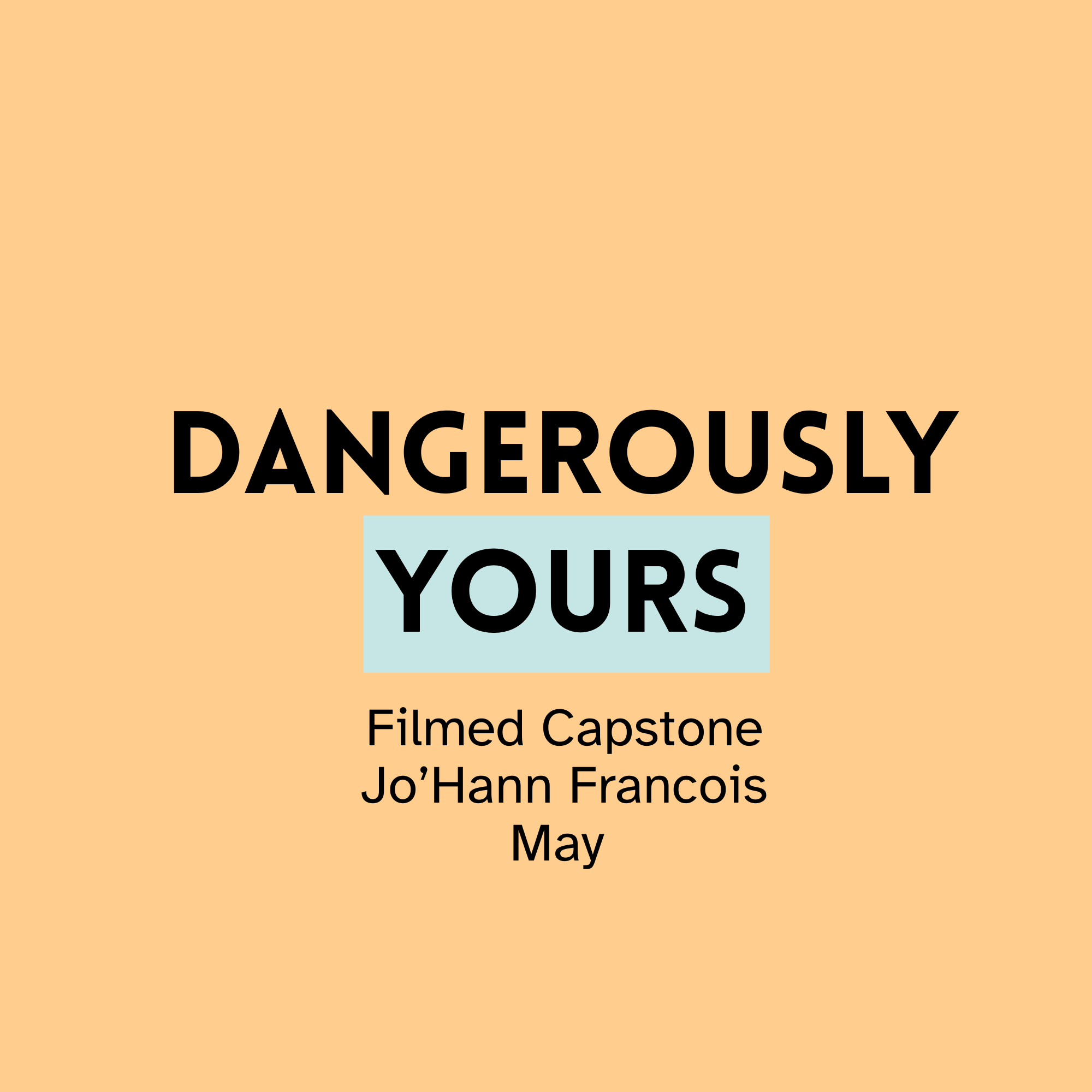 Orange background with black text that reads 'DANGEROUSLY YOURS'. Smaller black text below says 'Filmed Capstone Joh'Hann Françis May'.