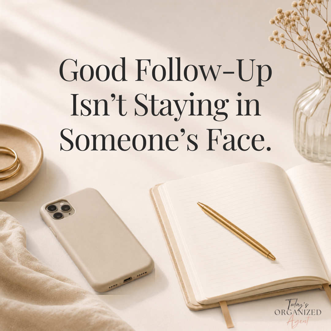 Quote graphic reading Good Follow-Up Isn't Staying in Someone's Face, from Today's Organized Agent