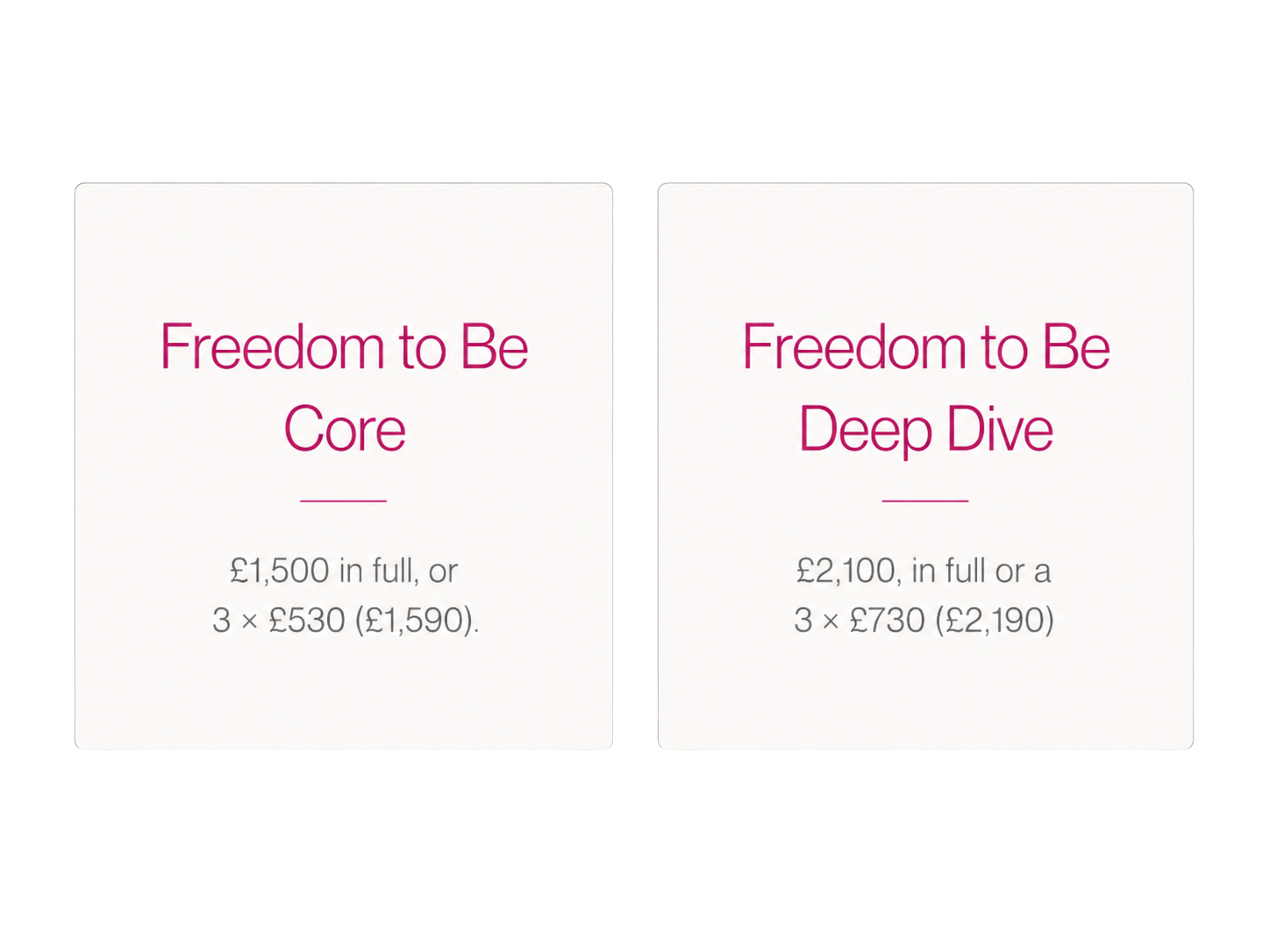 Two price lists with white backgrounds and pink text. The left list is titled 'Freedom to Be Core' and shows a price of 1,500 pounds full or 3 times 530 pounds, totaling 1,590 pounds. The right list is titled 'Freedom to Be Deep Dive' and shows a price of 2,100 pounds full or 3 times 730 pounds, totaling 2,190 pounds.
