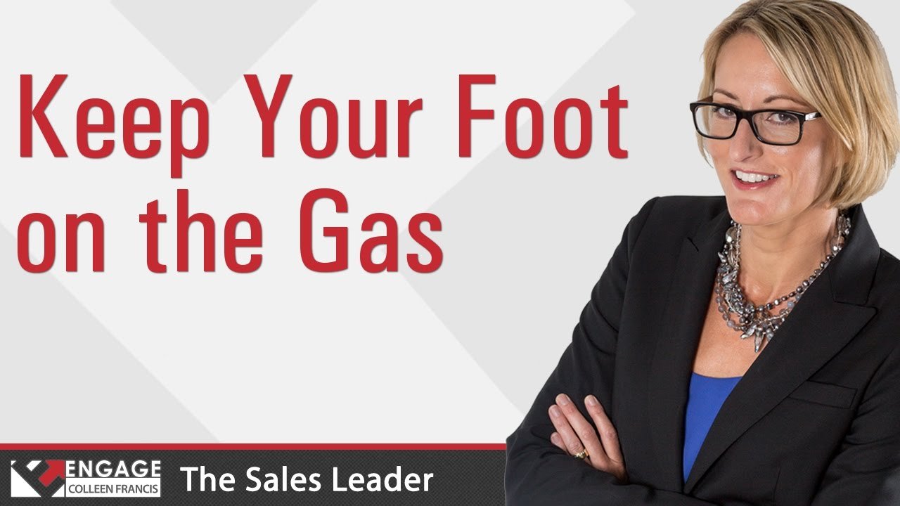Keep Your Foot on the Gas | Sales Tips