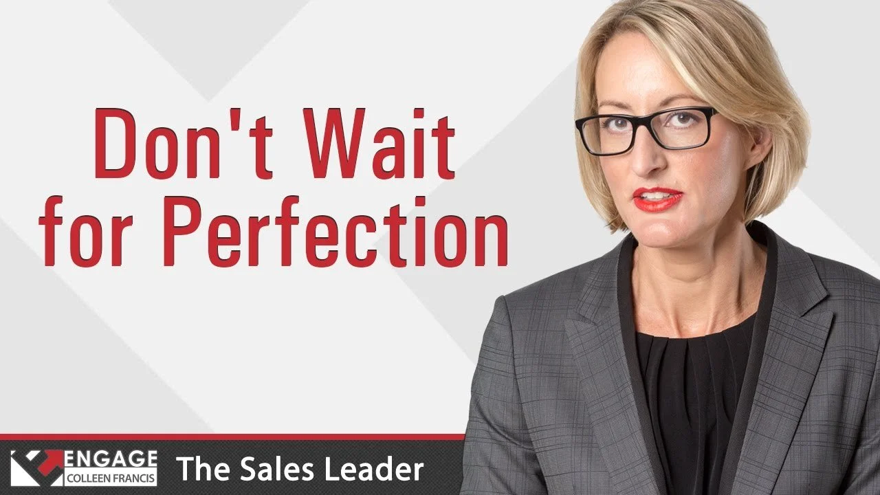 Don't Wait for Perfection | Sales Tips