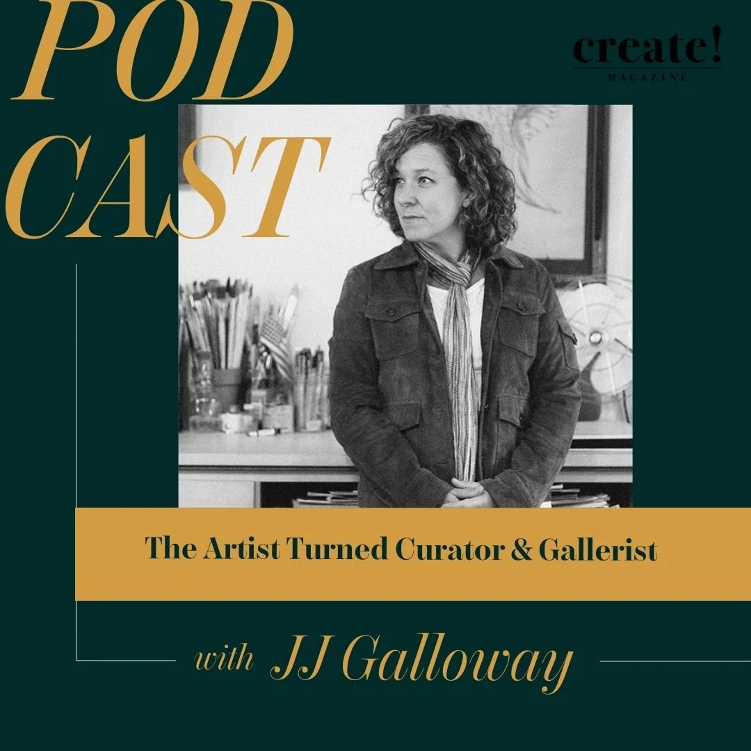 A magazine cover titled 'PodCast' featuring a black-and-white photo of JJ Galloway, a woman with curly hair, in an art studio. The cover includes the subtitle 'The Artist Turned Curator & Gallerist' and the phrase 'create! MAGAZINE' in the top corner.