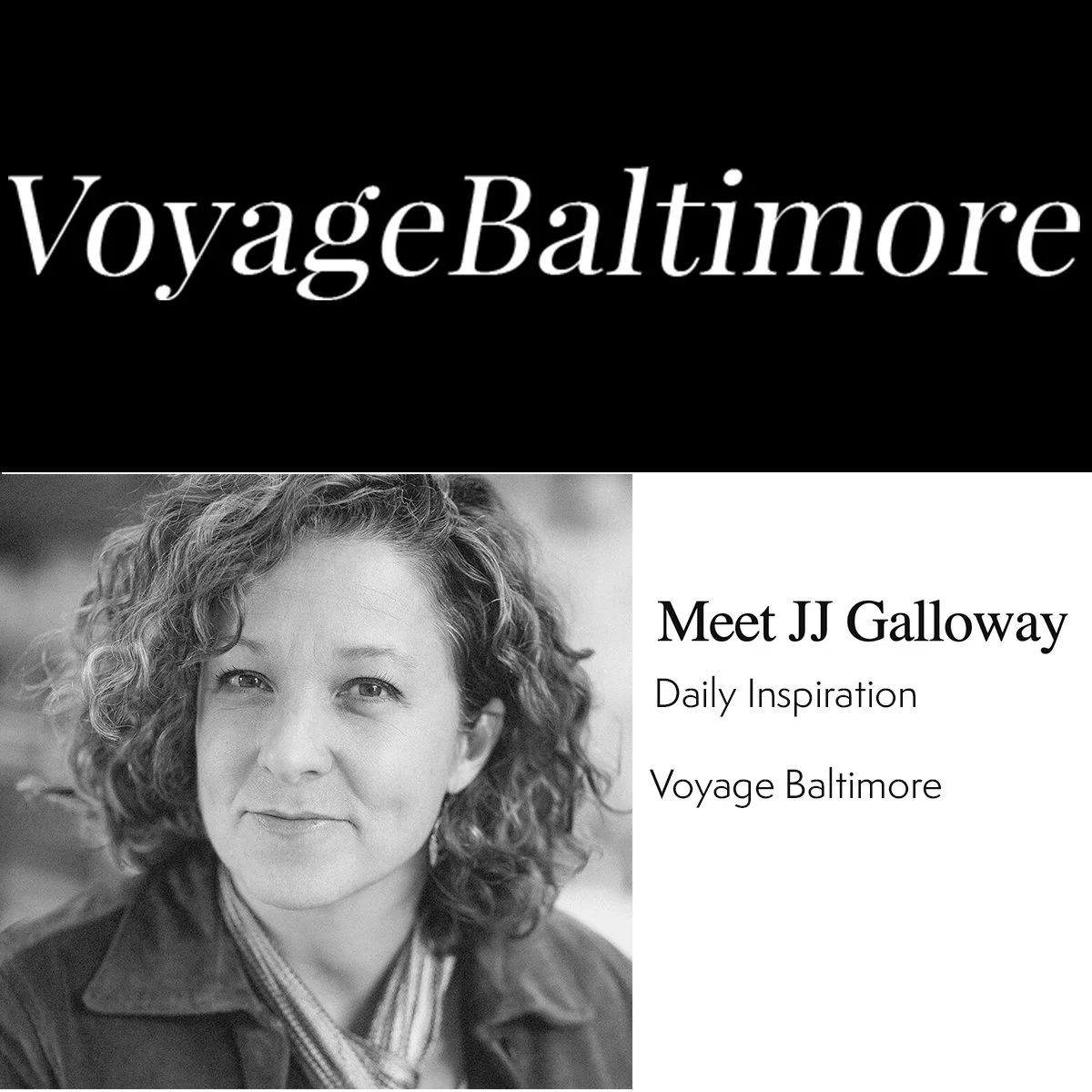 Black and white promotional graphic for VoyageBaltimore featuring a portrait of JJ Galloway, with text introducing her as a source of daily inspiration and a member of Voyage Baltimore.