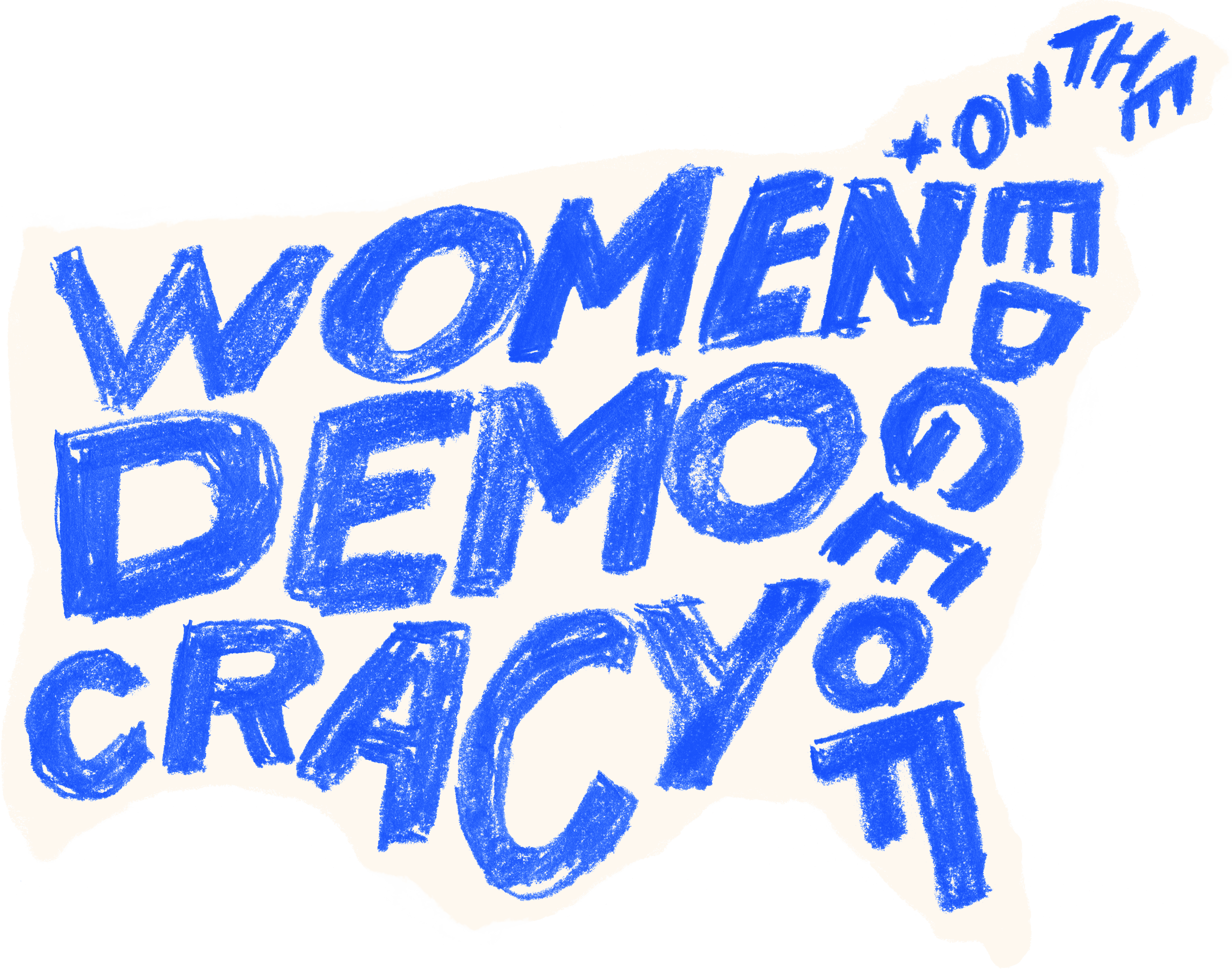 Cropped section of a white graphic in a rough, hand-drawn shape of the continental U.S. with "Women+ on the Edge of Democracy" filling the space in blue hand-drawn all-caps letters.