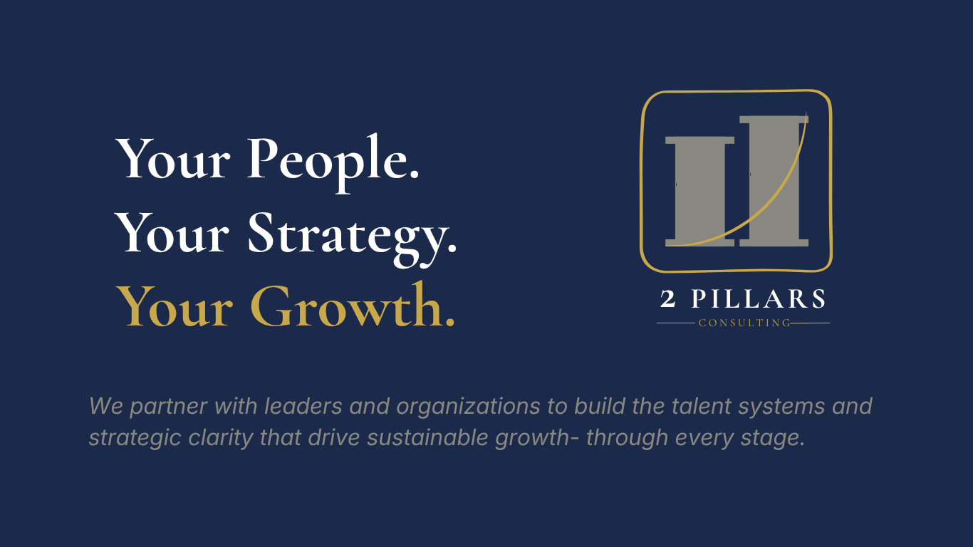 A business slide with a navy blue background, displaying the text 'Your People. Your Strategy. Your Growth.' in white and gold. To the right, there is a logo with a stylized letter 'H' inside a square, and the words '2 Pillars Consulting' below it. Additional smaller text reads, 'We partner with leaders and organizations to build the talent systems and strategic clarity that drive sustainable growth - through every stage.'
