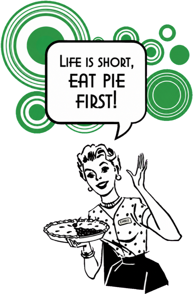 Black and white illustration of a woman holding a pie on a plate, saying "Life is short, eat pie first!" She wears a dotted shirt with a name tag reading "Chris" and has a cheerful expression.