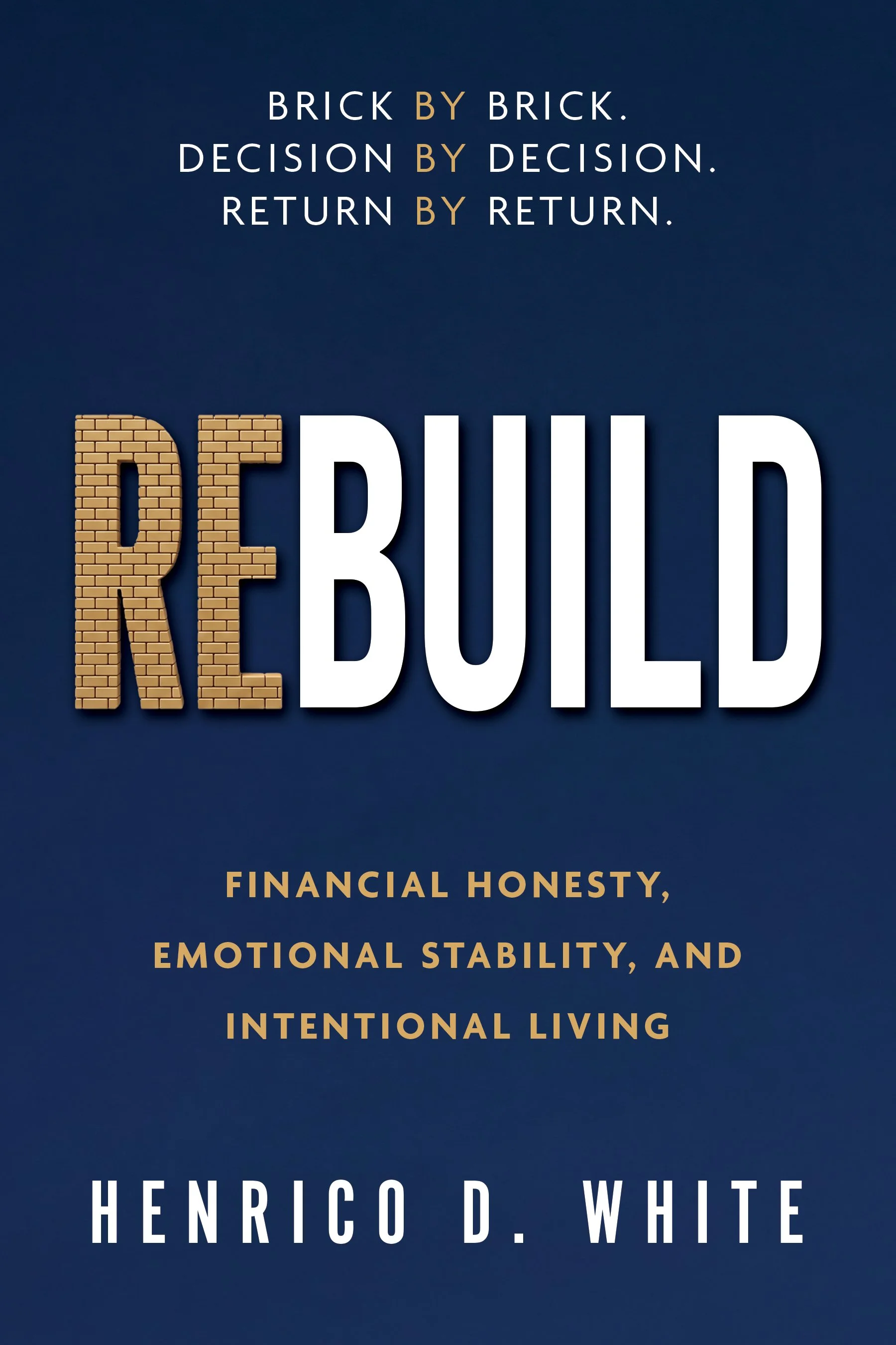 REBUILD: Financial Honesty, Emotional Stability, and Intentional Living by Henrico D. White
