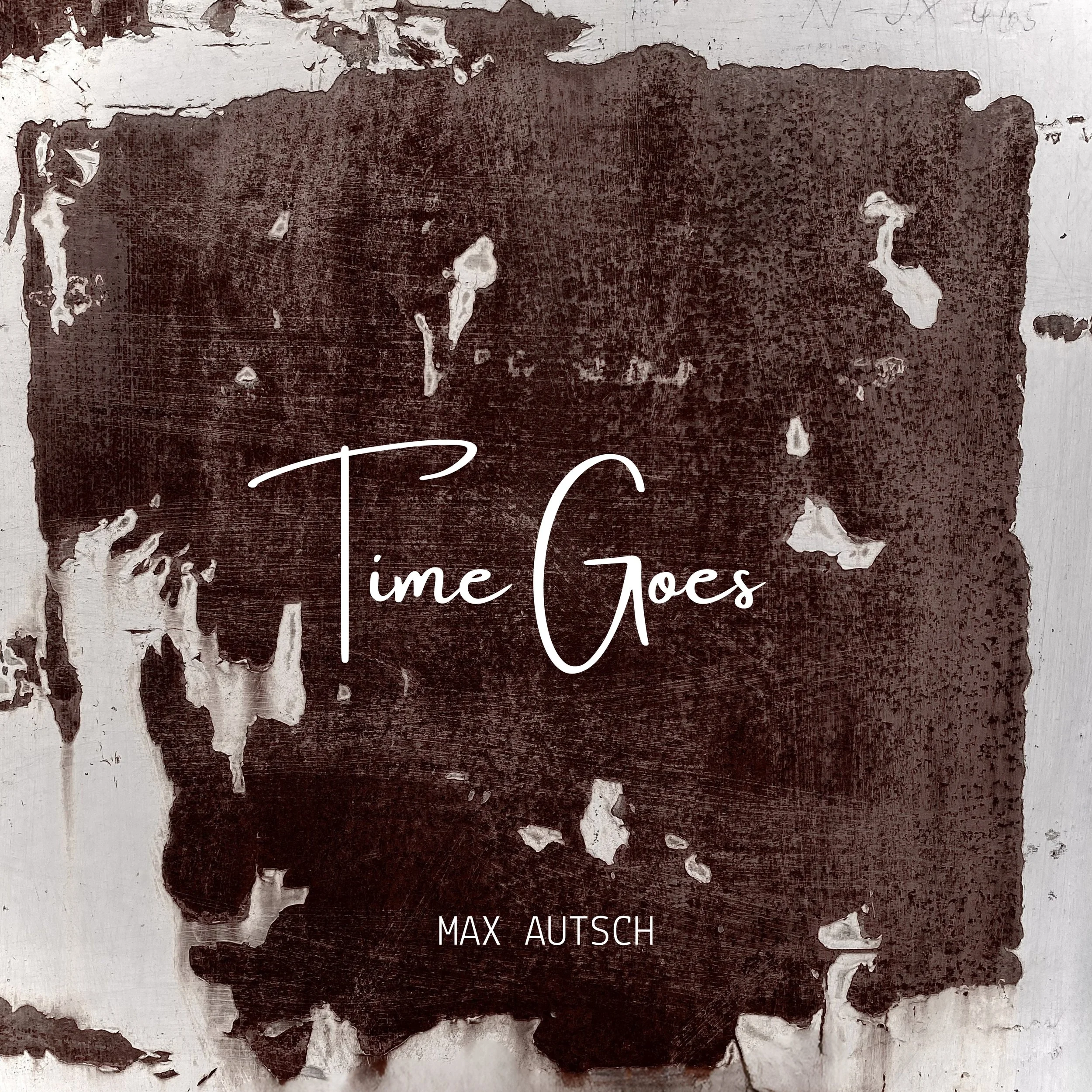 Das Bild zeigt das Cover einer digitalen Single-Veröffentlichung im zeitgenössischen Jazz mit dem Motiv ähnlich einer verfallenen und abblätternden Wand. Der Titel lautet 'Time Goes', der Komponist ist Max Autsch und das Design stammt von Anne Lendle