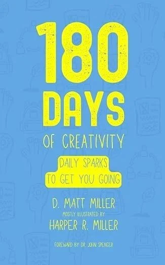 Book cover titled '180 Days of Creativity' by D. Matt Miller, illustrated by Harper R. Miller, with a subtitle about daily sparks to get you going, on a light blue background with faint doodles.