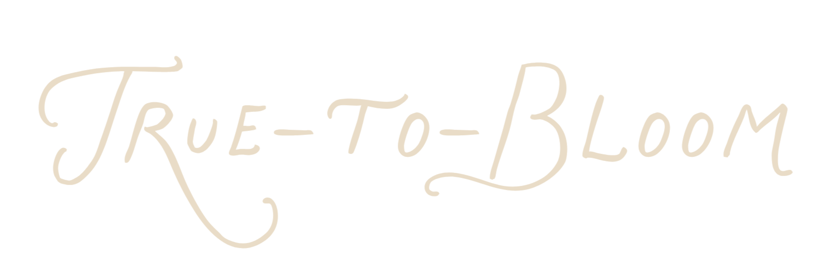 Text that reads, 'TRUE-TO-BLOOM' in cursive font on a black background.