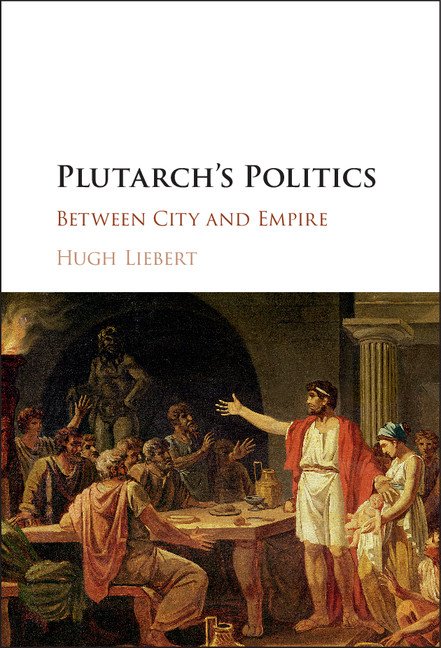 Book cover of 'Plutarch's Politics: Between City and Empire' by Hugh Liebert, featuring the Spartan lawgiver Lycurgus addressing Spartan citizens.