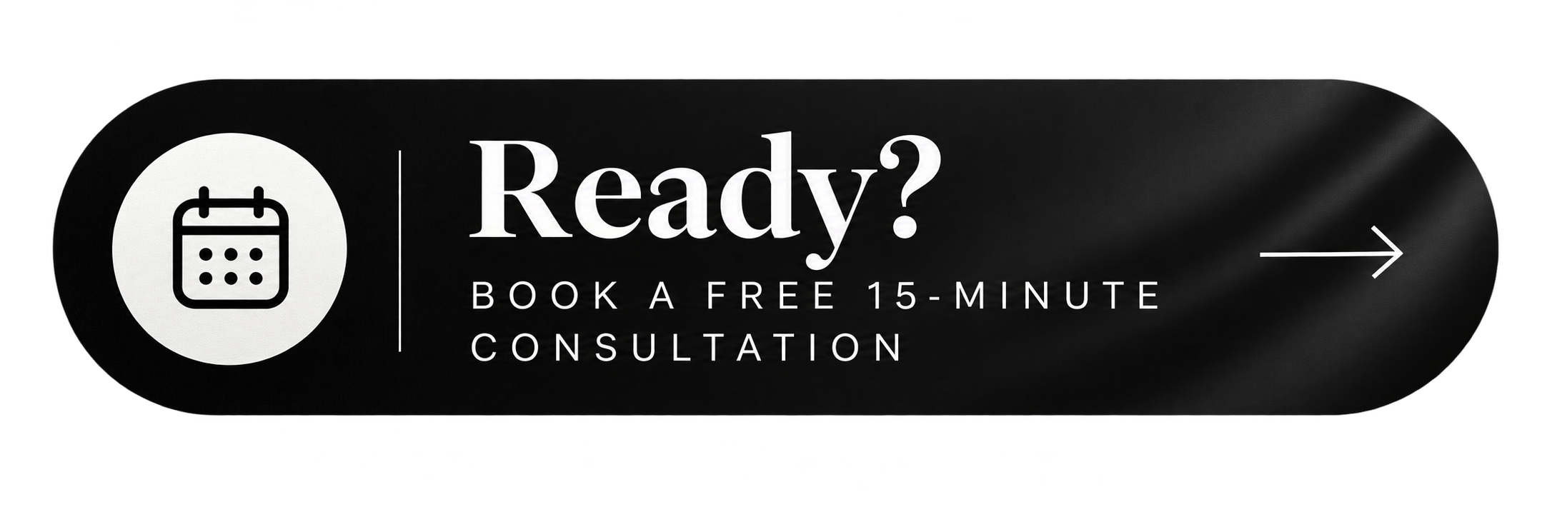 Black oval sign with white text saying 'Ready? Book a free 15-minute consultation' and a calendar icon on the left, with a white arrow on the right.