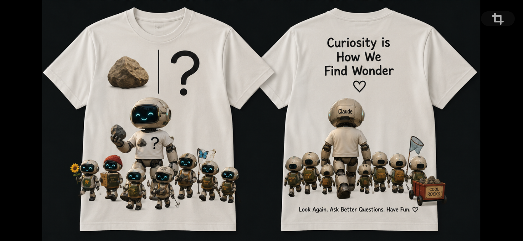 White T-shirts featuring a group of small robots and a larger robot. The front T-shirt shows a large robot holding a rock with a question mark and smaller robots holding rocks, flowers, and butterfly. The back T-shirt displays the phrase "Curiosity is How We Find Wonder" with a heart, and the phrase "Look Again. Ask Better Questions. Have Fun" below with a group of small robots and a larger robot's back showing the name "Claude," along with a net and a cart labeled "Cool Rocks" filled with rocks.