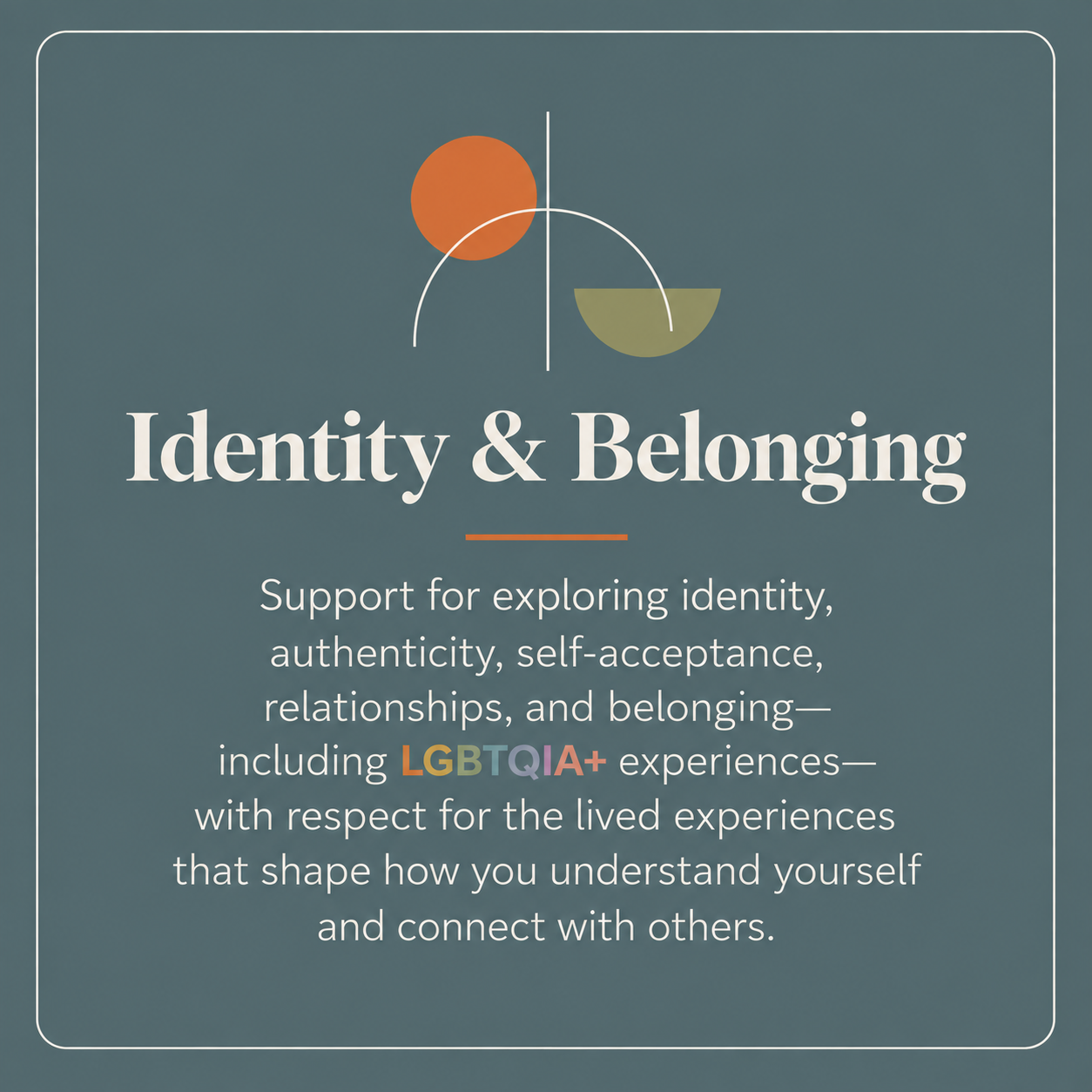 Identity, authenticity, self-acceptance, relationships, belonging, and LGBTQIA+ affirming support for adults at Calder Psychotherapy & Psychiatry in Central Austin, Texas.