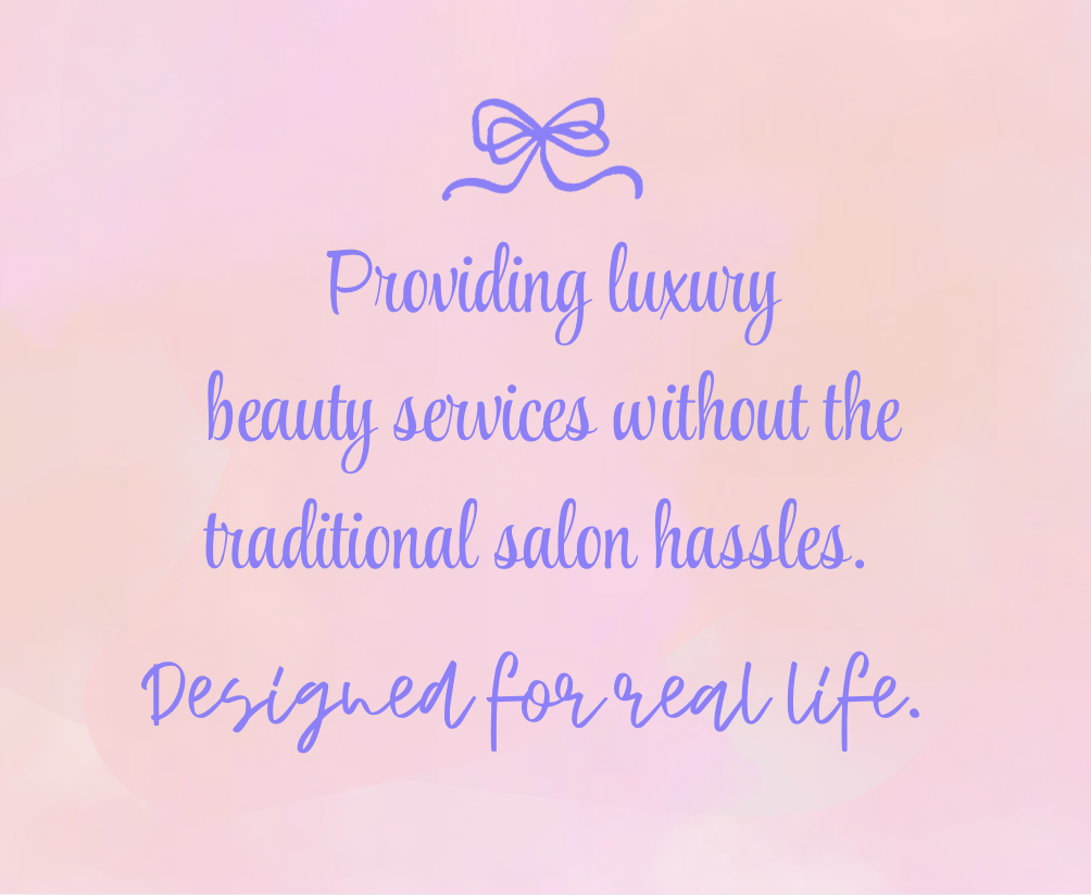 Text on a pink background with a purple bow graphic that reads: "Providing luxury beauty services without the traditional salon hassles. Designed for real life."