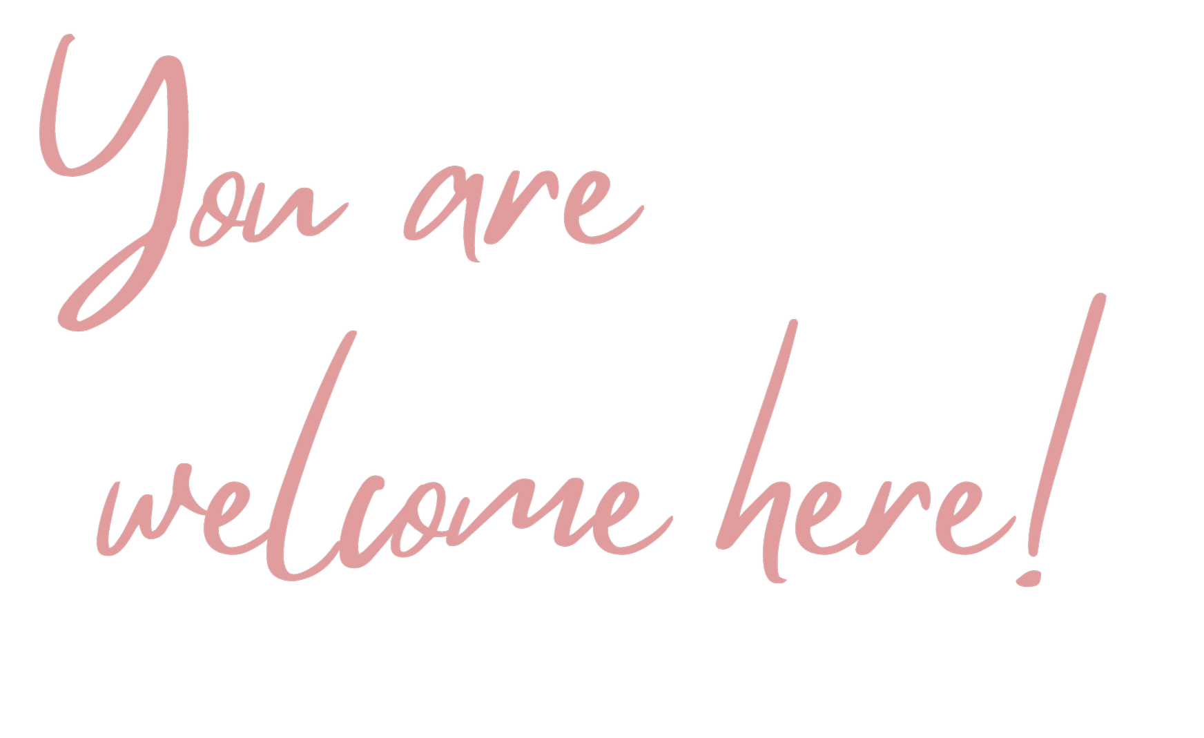 Pink cursive text on a black background that reads: "You are welcome here!"