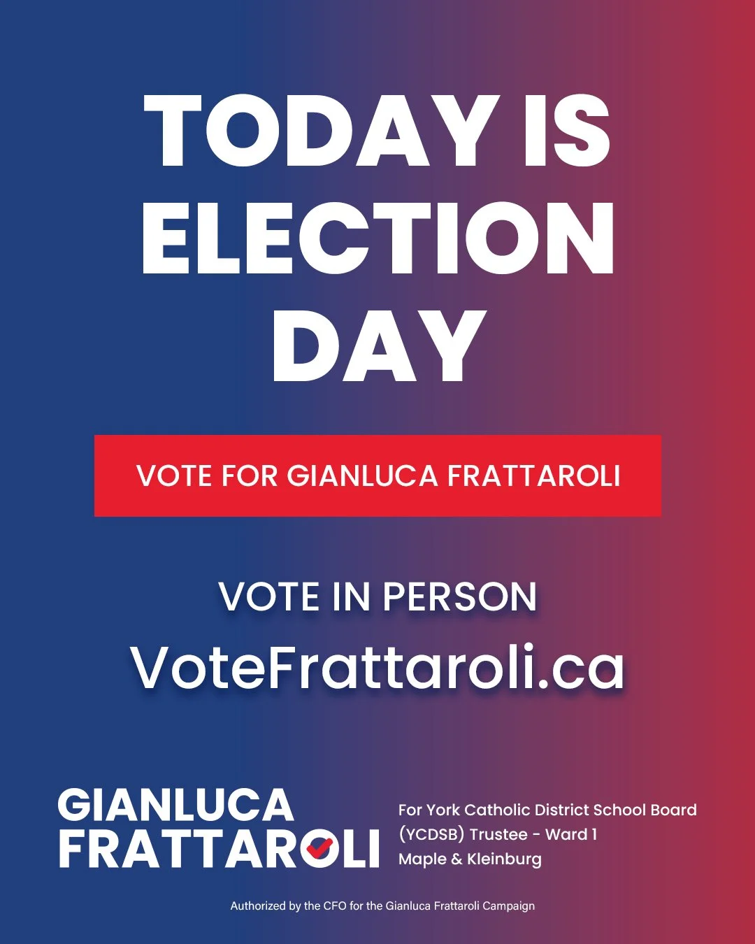 TODAY is Election Day.

Vote in person for Gianluca Frattaroli for York Catholic District School Board Trustee &mdash; Vaughan Ward 1, Maple &amp; Kleinburg.

Voting information: https://VoteFrattaroli.ca