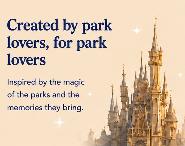 A promotional image with a Disney castle and the text 'Created by park lovers, for park lovers. Inspired by the magic of the parks and the memories they bring.'