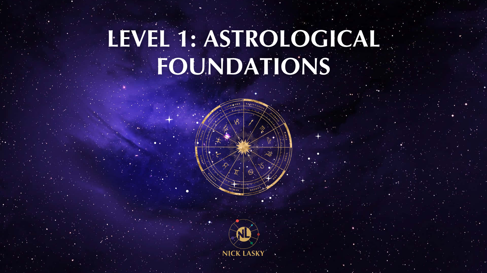 A cosmic background with stars and nebulae, featuring the text 'Level 1: Astrological Foundations' and an astrological chart with zodiac signs. The name 'Nick Lasky' appears below.