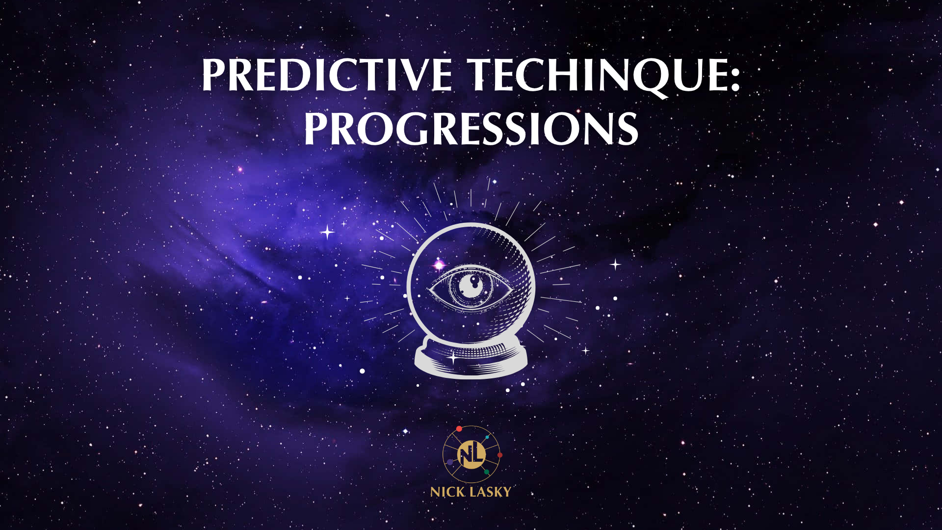 Starry space background with the title 'Predictive Technique: Progressions', an eye inside a crystal ball, and the name 'Nick Lasky' with a circular logo at the bottom.