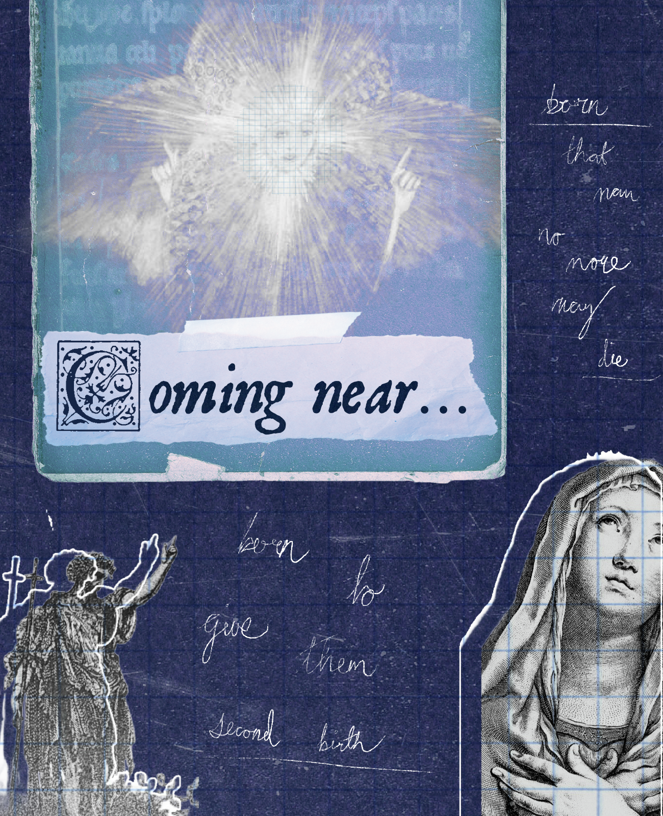 A collage featuring religious imagery, including a figure kneeling with arms raised, a statue of the Virgin Mary, and text that reads 'coming near...' with various handwritten phrases and annotations on a dark blue background.