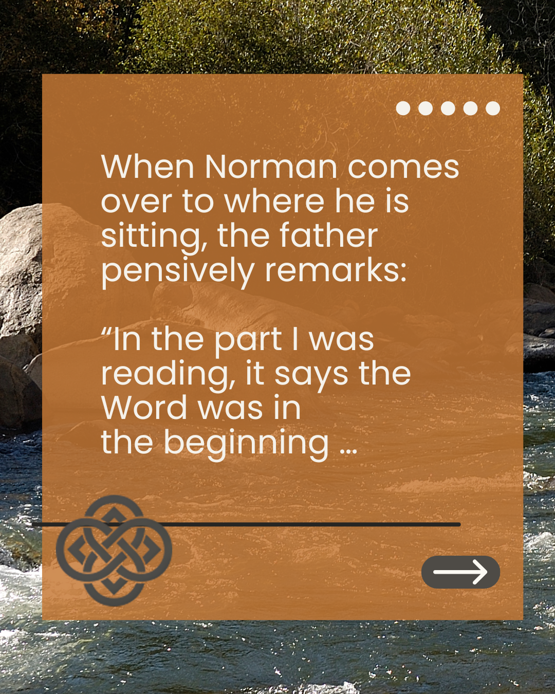 Text overlay on a nature background with rocks and water, saying "When Norman comes over to where he is sitting, the father pensively remarks: 'In the part I was reading, it says the Word was in the beginning...'"