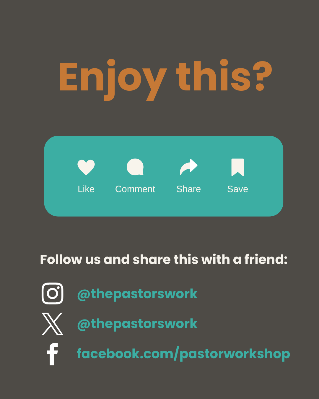 A social media post with a dark background that asks "Enjoy this?" in large orange text. Beneath, there are four icons for liking, commenting, sharing, and saving, each labeled accordingly. The post encourages viewers to follow on Instagram, Twitter, and Facebook with the handle @thepastorswork, encouraging sharing with friends.